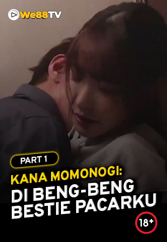 Kana Momonogi - di Beng-beng Bestie Pacarku part 1